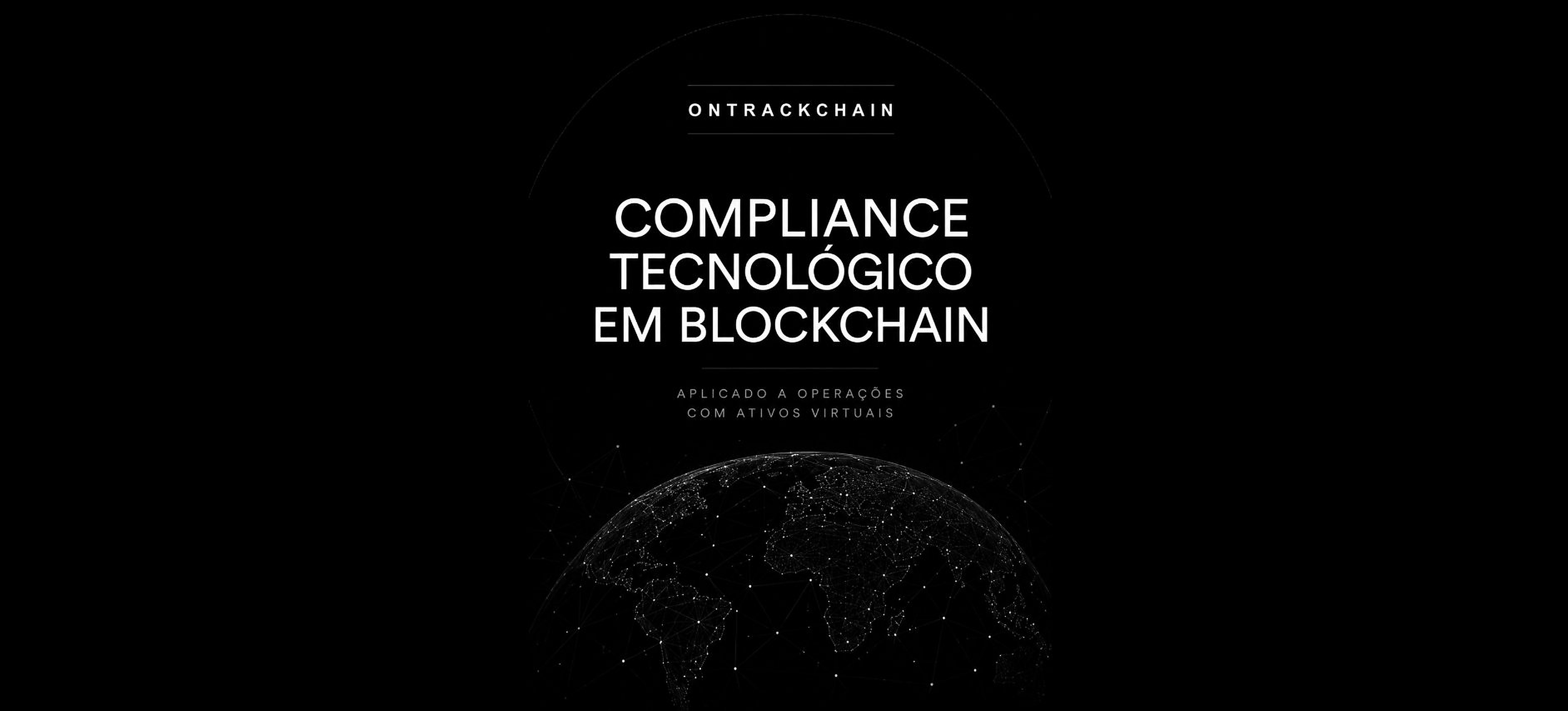 ONTRACKCHAIN · Compliance Tecnológico em Blockchain aplicado a Operações com Ativos Virtuais
